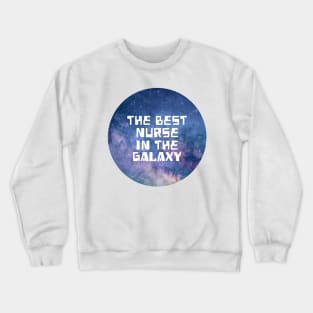 The Best Nurse In The Galaxy Crewneck Sweatshirt